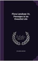 Flora Lyndsay; Or, Passages in an Eventful Life