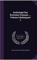 Anthologie Des Écrivains Français ..., Volume 5, part 1