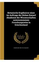 Botanische Ergebnisse einer im Auftrage der Hohen Kaiserl Akademie der Wissenschaften unternommenen Forschungsreise in Griechenland