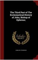 The Third Part of The Ecclesiastical History of John, Bishop of Ephesus