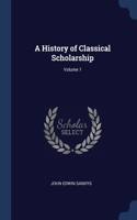 History of Classical Scholarship; Volume 1