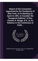 Report of the Committee Appointed by the Presbytery of New York, at its Meeting on April 13, 1891, to Consider the 