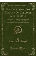 French Reader, for the Use of Colleges and Schools: Containing a Graduated Selection from Modern Authors, in Prose and Verse, and Copious Notes, Chiefly Etymological (Classic Reprint)