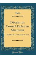 Décret Du Comité Exécutif Militaire: Modifiant La Loi Électorale de 1930 (Classic Reprint)