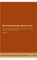 Reversing Red Eye: Deficiencies The Raw Vegan Plant-Based Detoxification & Regeneration Workbook for Healing Patients. Volume 4