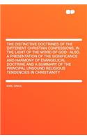 The Distinctive Doctrines of the Different Christian Confessions, in the Light of the Word of God: Also, a Presentation of the Significance and Harmony of Evangelical Doctrine and a Summary of the Principal Unsound Religious Tendencies in Christian: (English)