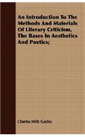 An Introduction to the Methods and Materials of Literary Criticism, the Bases in Aesthetics and Poetics;