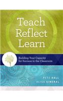 Teach, Reflect, Learn: Building Your Capacity for Success in the Classroom