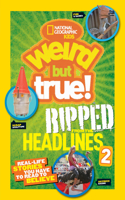 Weird But True! Ripped from the Headlines 2: Real-Life Stories You Have to Read to Believe(Weird But True!)