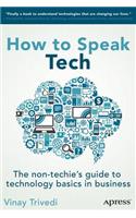 How to Speak Tech: The Non-Techie's Guide to Technology Basics in Business