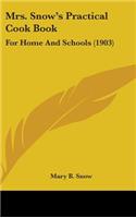 Mrs. Snow's Practical Cook Book: For Home And Schools (1903)