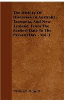 The History Of Discovery In Australia, Tasmania, And New Zealand From The Earliest Date To The Present Day - Vol. I