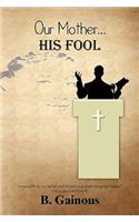 Our Mother. His Fool