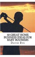 40 Great Home Business Ideas For Baby Boomers