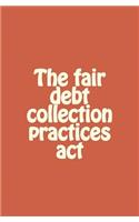 The fair debt collection practices act: (English)