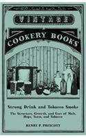 Strong Drink and Tobacco Smoke - The Structure, Growth, and Uses of Malt, Hops, Yeast, and Tobacco