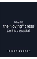 Why Did the Loving Cross Turn Into a Swastika