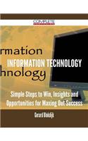 Information Technology - Simple Steps to Win, Insights and Opportunities for Maxing Out Success