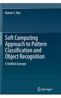 Soft Computing Approach to Pattern Classification and Object Recognition