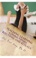 Teaching Learning Communities: Routines and Rituals: What teachers should know and be able to do for students