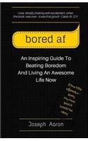 bored af: An Inspiring Guide To Beating Boredom And Living An Awesome Life Now(English)