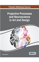 Projective Processes and Neuroscience in Art and Design: (Advances in Media, Entertainment, and the Arts)