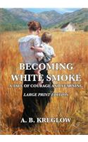 Becoming White Smoke: A Tale Of Courage and Yearning