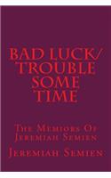 Bad Luck/Trouble Some Time: The Memiors Of Jeremiah Semien(English)