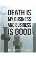 Death Is My Business and Business Is Good
