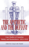 Apathetic and the Defiant: Case Studies of Canadian Mutiny and Disobedience, 1812-1919