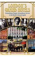 London's Grand Hotels - Extraordinary People, Extraordinary Service in the World's Cultural Capital