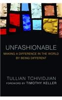 Unfashionable: Making a Difference in the World by Being Different