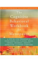 The Cognitive Behavioral Workbook for Menopause: A Step-By-Step Program for Overcoming Hot Flashes, Mood Swings, Insomnia, Anxiety, Depression, and Other Symptoms