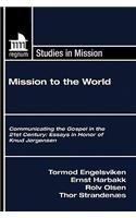 Mission to the World: Communicating the Gospel in the 21st Century: Essays in Honor of Knud Jrgensen