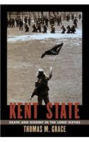Kent State: Death and Dissent in the Long Sixties