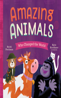 Amazing Animals Who Changed the World