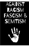 No To Racism / Against Racism Facism & Semitism Notebook 6x9