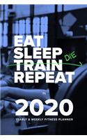 Eat Sleep Train Repeat In 2020 - Yearly And Weekly Fitness Planner