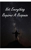 Not Everything Requires A Response