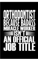 Orthodontist Because Badass Miracle Worker Isn't An Official Job Title