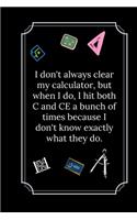I don't always clear my calculator, but when I do
