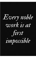 Every noble work is at first impossible: 9 x 6 - 120 Page composition Blank ruled notebook, Perfect for Journal, Doodling, Sketching and Notes: Blank ruled notebook for you or as a gift for