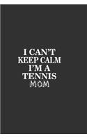 I Can'T Keep Calm I'M A Tennis Mom: Lined Notebook / Journal Gift For Him Her, 130 Pages 6x9, Soft Cover Matte Finish