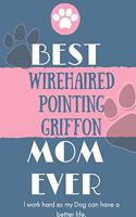 Best Wirehaired Pointing Griffon Mom Ever Notebook Gift