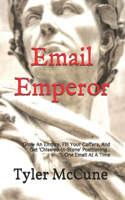 Email Emperor: Grow An Empire, Fill Your Coffers, And Get 'Chiseled-In-Stone' Positioning... One Email At A Time