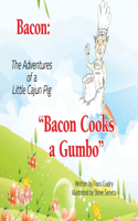 Bacon: The Adventures of a Little Cajun Pig: Bacon Cooks a Gumbo