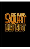 Eat.sleep.squat.repeat.