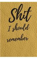 Shit I should remember: Internet Password Logbook, Journal & Notebook, Log Book For Disorganized People