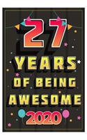 27 Years Of Being Awesome 2020 Notebook Gift: Birthday Journal/6/9, Soft Cover, Matte Finish/Notebook Birthday Gifts/120 pages.
