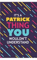 It's a Patrick Thing You Wouldn't Understand: Lined Notebook / Journal Gift, 120 Pages, 6x9, Soft Cover, Glossy Finish